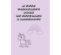 A Cute Colouring Book of Unicorns & Rainbows