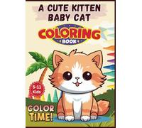 A Cute Kitten Baby Cat Coloring Book For Kids: Adorable Kitten Sketches: 100+ Cute and Charming Drawings