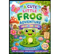 A CUTE LITTLE FROG ADVENTURE COLOURING BOOK: Cute Frog, Fairy Garden & Magical Adventure Colouring Pages for Kids Ages 4-10