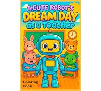 A Cute Robot's Dream Day as a Teacher: Cute Robot´s Series
