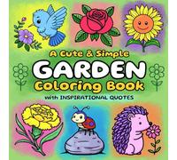 A Cute & Simple Garden Coloring Book with Inspirational Quotes: 40 Easy and Comforting Designs for Kids and Adults