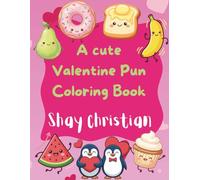 A Cute Valentines Pun Coloring Book: Perfect for kids and Adults in the season of Love