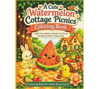 A Cute Watermelon Cottage Picnics Coloring Book: Cuddly Fruity Buddies At Shaded Tree Picnics And Relaxing Kawaii Cottage Scenes