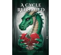 A Cycle Reforged: The Eternal Turn of Fate (The Dragon Consequence Series)