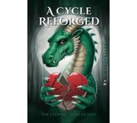 A Cycle Reforged: The Eternal Turn of Fate (The Dragon Consequence Series)