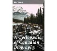 A Cyclopædia Of Canadian Biography (ebook)