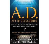 A.D. After Disclosure: When the Government Finally Reveals the Truth About Alien Contact