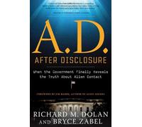 A.D. After Disclosure: When the Government Finally Reveals the Truth About Alien Contact by Richard M. Dolan (15-May-2012) Paperback