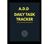 A.D.D Daily Task Tracker: Gentle Structure For Busy Brains