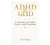 A.D.H.D. & G.O.D: A Journey of Faith, Focus, and Freedom
