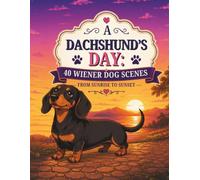 A Dachshund's Day: 40 Wiener Dog Scenes from Sunrise to Sunset (A Dog's Day: Bold & Easy Coloring Books for Adults)