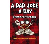 A Dad Joke A Day Keeps the Doctor Away: 250 Funny Dad Jokes, Puns, and One-Liners for All Ages (Dad Life Essentials)