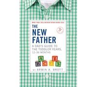 The New Father: A Dad’s Guide to The Toddler Years, 12-36 Months: 16