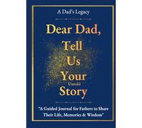 A Dad's legacy: Dear Dad, Share Your Story: A Guided Memory Journal with 150+ Prompts - Captures Everything from Childhood Stories to Life Lessons | Perfect Gift Father's Day, Christmas, Birthdays