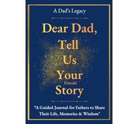 A Dad's legacy: Dear Dad, Tell Us Your Untold Story: A Guided Memory Journal for dad with 150+ Prompts - Captures Everything From Childhood Stories To ... Gift Father's Day, Christmas, Birthdays