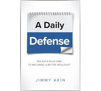 A Daily Defense: Apologetics Lessons for Every Day: 365 Days Plus One to Becoming a Better Apologist