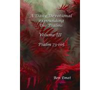 A Daily Devotional expounding the Psalms Volume III: Psalm 73-105