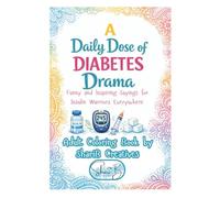 A Daily Dose of Diabetes Drama - An Adult Coloring Book: Funny and Inspiring Sayings for Insulin Warriors Everywhere (Medical Humor Series - Warning Some Books Are For Adults Only Due to Language)