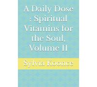 A Daily Dose : Spiritual Vitamins for the Soul, Volume II