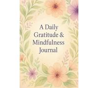 A Daily Gratitude & Mindfulness Journal: Reflect, Release, and Grow with 150 Days of Uplifting Prompts and Inspirational Quotes