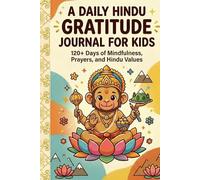 A Daily Hindu Gratitude Journal for Kids: 120+ Days of Mindfulness, Courage, and Hindu Values: Hanuman’s Little Book of Mighty Thanks
