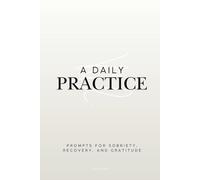 A Daily Practice: Prompts for Sobriety, Recovery, and Gratitude