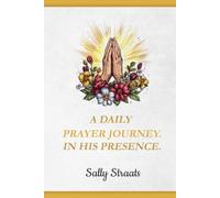 A DAILY PRAYER JOURNEY.: IN HIS PRESENCE