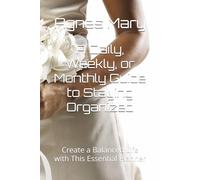 A Daily, Weekly, or Monthly Guide to Staying Organized: Create a Balanced Life with This Essential Planner