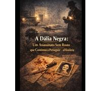 A Dália Negra: Um Assassinato Sem Rosto que Continua a Perseguir a História
