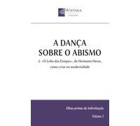A dança sobre o abismo: 2. «O Lobo das Estepes», de Hermann Hesse, como crise na modernidade (Obras-primas da Individuação)
