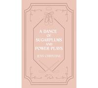A Dance of Sugarplums and Power Plays: A Nutcracker Retelling (Fairytale Season)
