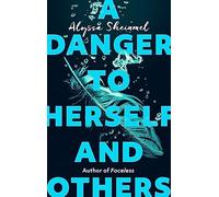 A Danger to Herself and Others: From the author of Faceless