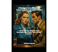A Dangerous Alliance: A Novel of Espionage and Forbidden Love: 1 (Whispers of Betrayal: Love in the Time of War)