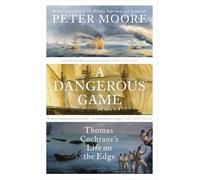 A Dangerous Game: Thomas Cochrane's Life on the Edge