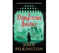 A Dangerous Justice: Uncover a historical thriller of conspiracy, danger, and corruption from John Pilkington for 2026 (The Justice Belstrang Mysteries, 1)