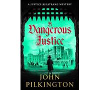 A Dangerous Justice: Uncover a historical thriller of conspiracy, danger, and corruption from John Pilkington for 2026 (The Justice Belstrang Mysteries, 1)