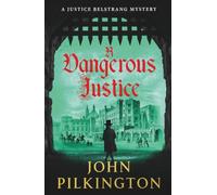 A Dangerous Justice: Uncover a historical thriller of conspiracy, danger, and corruption from John Pilkington for 2026 (The Justice Belstrang Mysteries, 1)