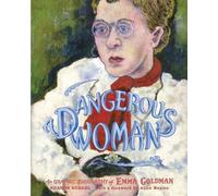 A Dangerous Woman: The Graphic Biography of Emma Goldman