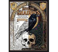 A Dark Mythic Coloring Workbook: 60 Intricate Gothic Illustrations and Shadow Work Prompts for Adult Relaxation, Mystery, and Introspection (Into the Shadows)