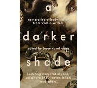 A Darker Shade: New Stories of Body Horror from Women Writers
