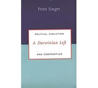A Darwinian Left: Politics, Evolution, and Cooperation (Darwinism Today Series)