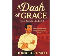 A Dash of Grace: Sometimes the recipe for redemption begins in the kitchen (From Death to Life)