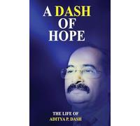 A Dash of Hope: The Life of Aditya P. Dash