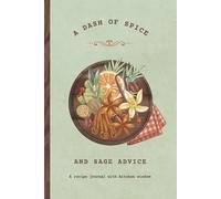 A Dash of Spice and Sage Advice: A Recipe Journal with Kitchen Wisdom