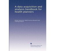 A data acquisition and analysis handbook for health planners: Volume 1