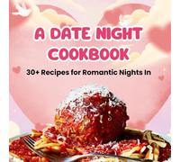 A date night cookbook: 30+ recipes for Romantic Nights