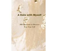 A Date with Myself: 100 Questions for Self-Discovery, Reflection, and Personal Growth