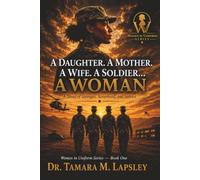 A Daughter. A Mother. A Wife. A Soldier… A WOMAN: A Novel of Strength, Sisterhood, and Service (The Women in Uniform)