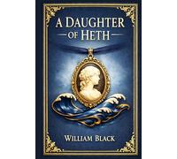 A Daughter of Heth: A Victorian romance of cultural conflict forbidden love family duty and emotional tragedy in Scotland and the South of France