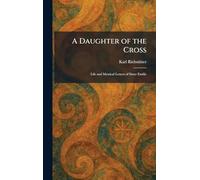 A Daughter of the Cross: Life and Mystical Letters of Sister Emilie